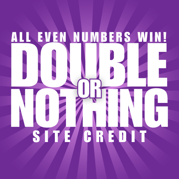 £10 DOUBLE OR NOTHING SITE CREDIT!
