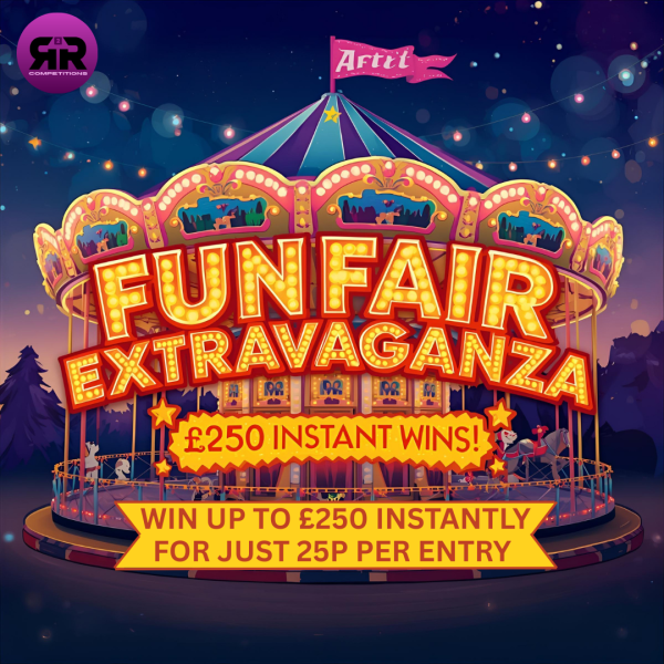 FUN FAIR £250 EXTRAVAGANZA INSTANT WINS £6500 PRIZE POOL + £250 PRIZE POOL